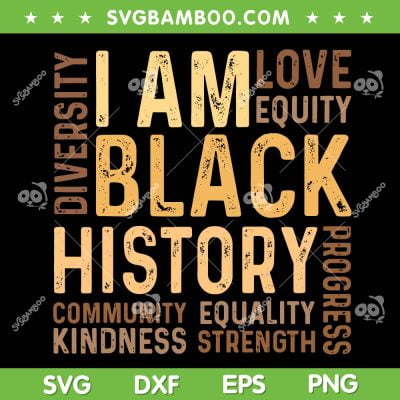 I Am Black History SVG, Black History Month Gift SVG, African American Quote DXF SVG PNG EPS I Am Black History SVG, Black History Month Gift SVG, African American Quote DXF SVG PNG EPS