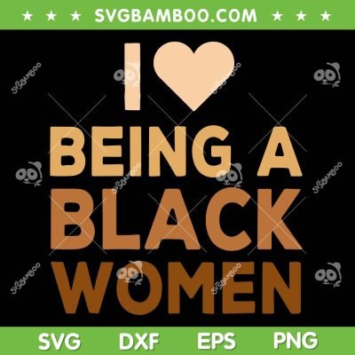 I Being A Black Women SVG PNG, Black Woman SVG, Proud Black Woman DXF SVG PNG EPS