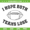 I Hope Both Teams Lose SVG PNG, Sarcastic Football Tailgate Party SVG, Funny Game Day DXF SVG PNG EPS I Hope Both Teams Lose SVG PNG, Sarcastic Football Tailgate Party SVG, Funny Game Day DXF SVG PNG EPS