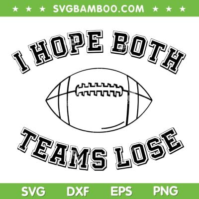 I Hope Both Teams Lose SVG PNG, Sarcastic Football Tailgate Party SVG, Funny Game Day DXF SVG PNG EPS I Hope Both Teams Lose SVG PNG, Sarcastic Football Tailgate Party SVG, Funny Game Day DXF SVG PNG EPS