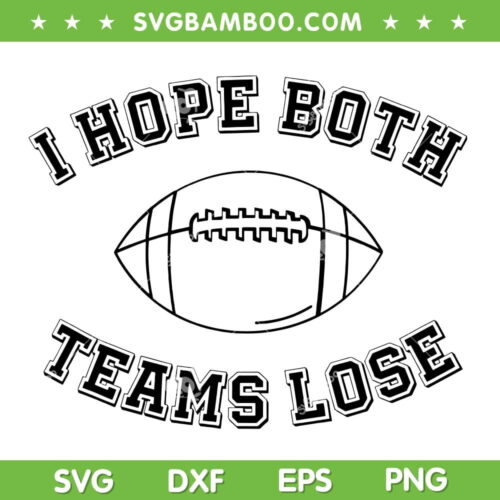 I Hope Both Teams Lose SVG PNG, Sarcastic Football Tailgate Party SVG, Funny Game Day DXF SVG PNG EPS