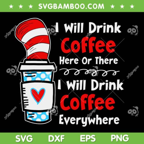 I Will Drink Coffee Here Or There SVG PNG, Dr Seuss Teacher Coffee SVG, Dr Seuss Coffee Quote DXF SVG PNG EPS