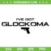 I've Got Glockoma SVG PNG, Glockoma Gun SVG, Original Gun DXF SVG PNG EPS