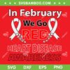 In February We Go Red SVG PNG, Heart Disease Awareness SVG, Red Ribbon DXF SVG PNG EPS