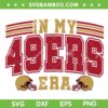 In My 49ers Era SVG PNG, San Fransisco 49ers Superbowl SVG, Super Bowl 2024 DXF SVG PNG EPS In My 49ers Era SVG PNG, San Fransisco 49ers Superbowl SVG, Super Bowl 2024 DXF SVG PNG EPS