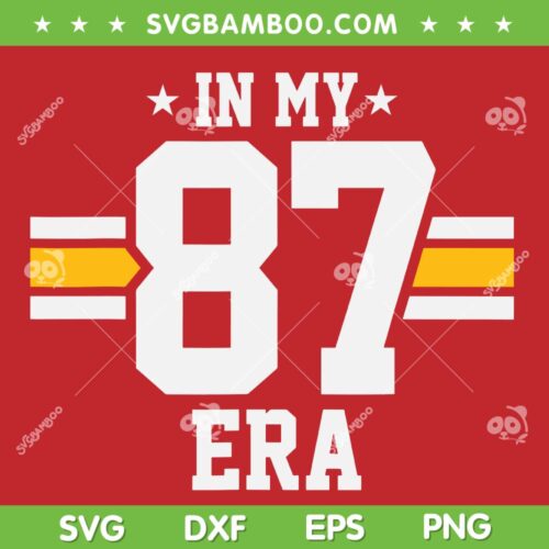 In My 87 Era SVG PNG, Funny Taylor Football Boyfriend SVG, Travis Kelce Taylor DXF SVG PNG EPS