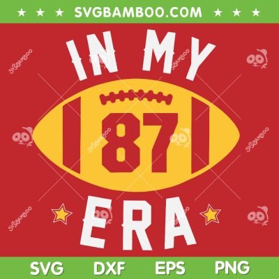In My 87 Era SVG PNG, Funny Taylor Football Boyfriend Lovers SVG, Taylor Swift Chiefs DXF SVG PNG EPS In My 87 Era SVG PNG, Funny Taylor Football Boyfriend Lovers SVG, Taylor Swift Chiefs DXF SVG PNG EPS