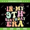 In My 9th Birthday Era SVG PNG, Nine 9 Years Old Birthday SVG, Kids Birthday DXF SVG PNG EPS
