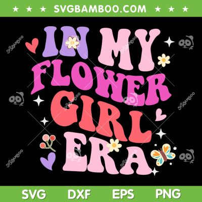 In My Flower Girl Era SVG PNG, Retro Groovy Flower Girl SVG, Funny Cute Girl Era DXF SVG PNG EPS