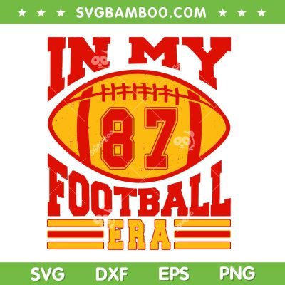 In My Football 87 Era SVG PNG, Kelce Era 87 Football SVG, Kansas City Chiefs Taylor DXF SVG PNG EPS In My Football 87 Era SVG PNG, Kelce Era 87 Football SVG, Kansas City Chiefs Taylor DXF SVG PNG EPS
