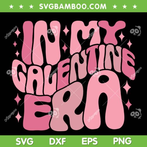 In My Galentine Era SVG PNG, Funny Galentine's Day SVG, Valentine Era DXF SVG PNG EPS