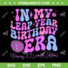 In My Leap Year Birthday Era SVG PNG, February 29th Leap Day SVG, Leap Year DXF SVG PNG EPS In My Leap Year Birthday Era SVG PNG, February 29th Leap Day SVG, Leap Year DXF SVG PNG EPS