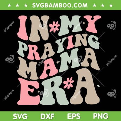 In My Praying Mama Era SVG PNG, Religious Mom Christian SVG, Mother Era DXF SVG PNG EPS In My Praying Mama Era SVG PNG, Religious Mom Christian SVG, Mother Era DXF SVG PNG EPS