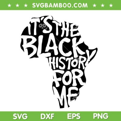 It's The Black History For Me SVG PNG, Black History Month Map SVG, African American DXF SVG PNG EPS It's The Black History For Me SVG PNG, Black History Month Map SVG, African American DXF SVG PNG EPS