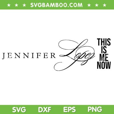Jennifer Lopez This Is Me Now Logo SVG PNG, Jennifer Lynn Lopez SVG, This Is Me Now Movie DXF SVG PNG EPS