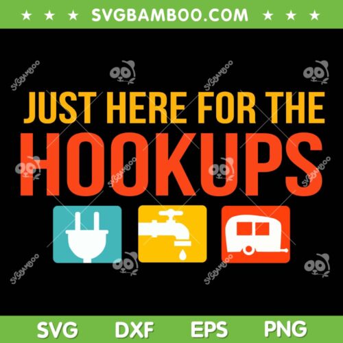 Just Here For The Hookups SVG PNG, Motorhome Camping RV SVG, Trailer Caravan DXF SVG PNG EPS