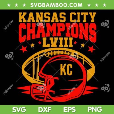 Kansas City Chiefs Champions LVIII SVG, Chiefs Super Bowl Champions 2024 SVG, Chiefs Football Champs DXF SVG PNG EPS