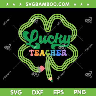 Lucky Teacher St Patrick's Day SVG PNG, Teacher Four Leaf Clover SVG, Teacher Shamrock DXF SVG PNG EPS Lucky Teacher St Patrick's Day SVG PNG, Teacher Four Leaf Clover SVG, Teacher Shamrock DXF SVG PNG EPS
