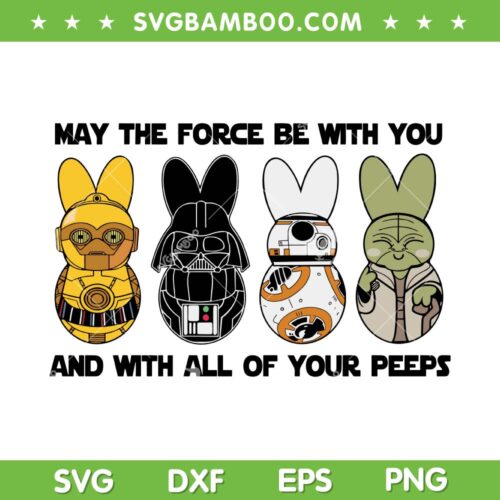 May The Force Be With You And With All Of Your Peeps SVG, Funny Star Wars Eggs SVG, Star Wars Day DXF SVG PNG EPS