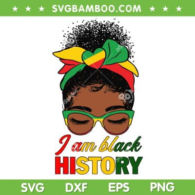 Messy Bun I Am Black History SVG PNG, African American Women Messy Bun Hair SVG, Black Womens Glasses DXF SVG PNG EPS