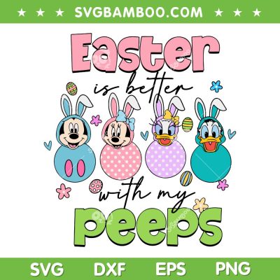 Mickey And Friends Easter SVG PNG, Disney Easter Is Better With My Peeps SVG, Happy Easter Day DXF SVG PNG EPS Mickey And Friends Easter SVG PNG, Disney Easter Is Better With My Peeps SVG, Happy Easter Day DXF SVG PNG EPS