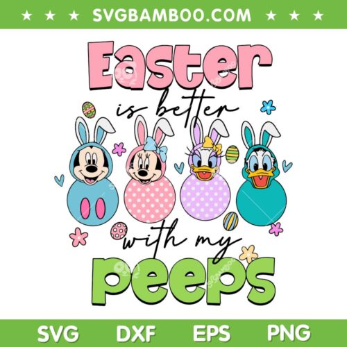 Mickey And Friends Easter SVG PNG, Disney Easter Is Better With My Peeps SVG, Happy Easter Day DXF SVG PNG EPS