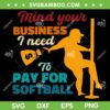Mind Your Business I Need To Pay For Softball SVG, Funny Softball Quote SVG, Softball Team DXF SVG PNG EPS Mind Your Business I Need To Pay For Softball SVG, Funny Softball Quote SVG, Softball Team DXF SVG PNG EPS