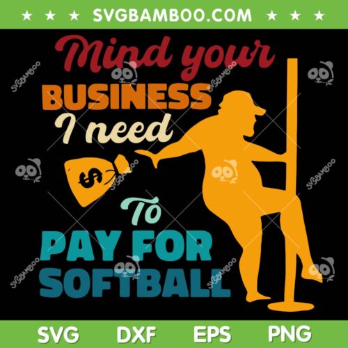 Mind Your Business I Need To Pay For Softball SVG, Funny Softball Quote SVG, Softball Team DXF SVG PNG EPS
