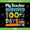 My Teacher Survived 100 Days Of Me PNG, 100th Day Of School PNG, Teacher 100 Days PNG My Teacher Survived 100 Days Of Me PNG, 100th Day Of School PNG, Teacher 100 Days PNG