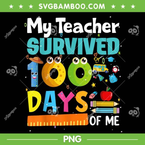My Teacher Survived 100 Days Of Me PNG, 100th Day Of School PNG, Teacher 100 Days PNG