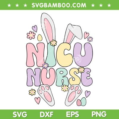 NICU Nurse Easter SVG PNG, Bunny NICU Easter Day SVG, Rabbit Happy Easter Day DXF SVG PNG EPS