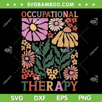 Occupational Therapy SVG PNG, Therapist OT Month SVG, Floral Occupational Therapist DXF SVG PNG EPS