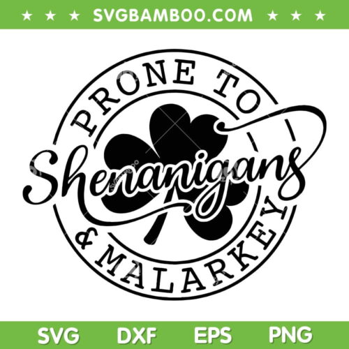 Prone To Shenanigans And Malarkey SVG, St Patrick's Day SVG, Lucky Shamrock DXF SVG PNG EPS