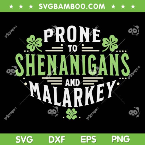 Prone To Shenanigans And Malarkey SVG, Funny St Patrick's Day SVG, Happy Go Lucky DXF SVG PNG EPS