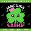 Sassy Little Lassie St Patricks Day SVG, Sassy Girl Shamrock SVG, Cute Leaf Clover Girls DXF SVG PNG EPS