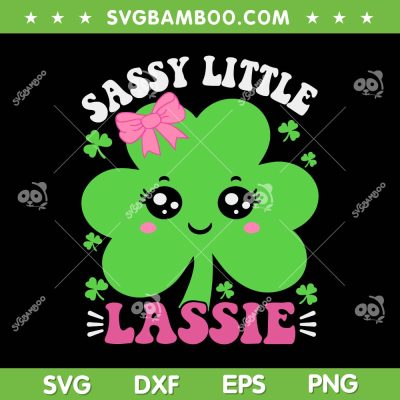Sassy Little Lassie St Patricks Day SVG, Sassy Girl Shamrock SVG, Cute Leaf Clover Girls DXF SVG PNG EPS