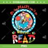 Retro Oh The Places You'll Go When You Read PNG, Dr Seuss Reading Day PNG, Dr Seuss Friends PNG Retro Oh The Places You'll Go When You Read PNG, Dr Seuss Reading Day PNG, Dr Seuss Friends PNG