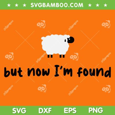 Sheep But Now I'm Found SVG PNG, Jesus Lost Sheep SVG, Cute Sheep DXF SVG PNG EPS
