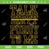 Talk Dirty Purty To Me SVG PNG, Funny Dirty Talk SVG, Talk Nerdy To Me DXF SVG PNG EPS