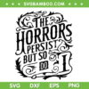 The Horrors Persist But So Do I SVG PNG, Horrors Persist Meme SVG, Funny Dark Humor Gift DXF SVG PNG EPS The Horrors Persist But So Do I SVG PNG, Horrors Persist Meme SVG, Funny Dark Humor Gift DXF SVG PNG EPS