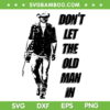 Toby Keith SVG PNG, Don't Let The Old Man In SVG, Rip Toby Keith DXF SVG PNG EPS