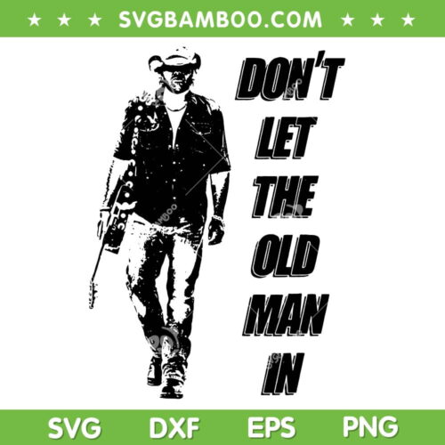 Toby Keith SVG PNG, Don't Let The Old Man In SVG, Rip Toby Keith DXF SVG PNG EPS