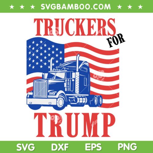 Truckers For Trump SVG PNG, Funny Trump Truckers American Flag SVG, Donald Trump 2024 DXF SVG PNG EPS