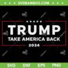 Trump Take America Back 2024 SVG PNG, Trump 24 Conservative Election SVG, Donald Trump 2024 DXF SVG PNG EPS Trump Take America Back 2024 SVG PNG, Trump 24 Conservative Election SVG, Donald Trump 2024 DXF SVG PNG EPS