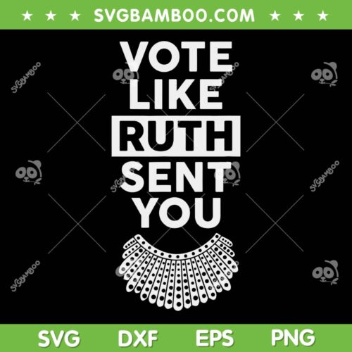 Vote Like Ruth Sent You SVG PNG, Womens Feminist Gift SVG, Ruth Bader Ginsburg DXF SVG PNG EPS