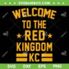Welcome To The Red Kingdom Kansas City SVG, Kansas City Kingdom NFL SVG, KC Chiefs Football DXF SVG PNG EPS Welcome To The Red Kingdom Kansas City SVG, Kansas City Kingdom NFL SVG, KC Chiefs Football DXF SVG PNG EPS