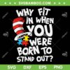 Why Fit In When You Were Born To Stand Out SVG, Dr Seuss Quote SVG, Dr Seuss Autism DXF SVG PNG EPS