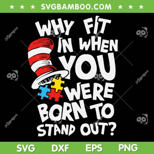 Why Fit In When You Were Born To Stand Out SVG, Dr Seuss Quote SVG, Dr Seuss Autism DXF SVG PNG EPS