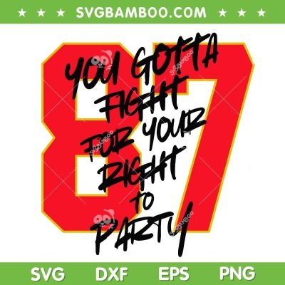 You Gotta Fight For Your Right To Party SVG, Kelce 87 SVG, Kansas City Chiefs Travis Kelce DXF SVG PNG EPS You Gotta Fight For Your Right To Party SVG, Kelce 87 SVG, Kansas City Chiefs Travis Kelce DXF SVG PNG EPS