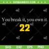 You Break It You Own It SVG PNG, Clark 22 Iowa SVG, Caitlyn Clark 22 DXF SVG PNG EPS